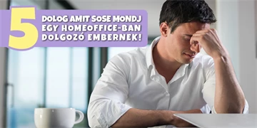 5 dolog amit sose mondj egy homeoffice-ban dolgozó embernek