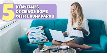 5 kényelmes, de csinos home office ruhadarab